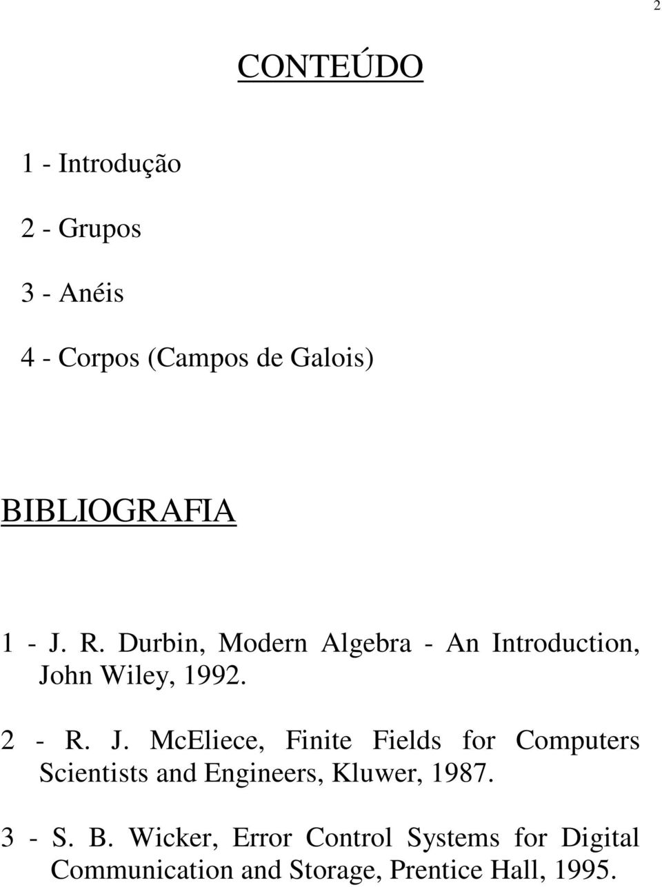 2 - R. J. McEliece, Finite Fields for Computers Scientists and Engineers, Kluwer, 1987.