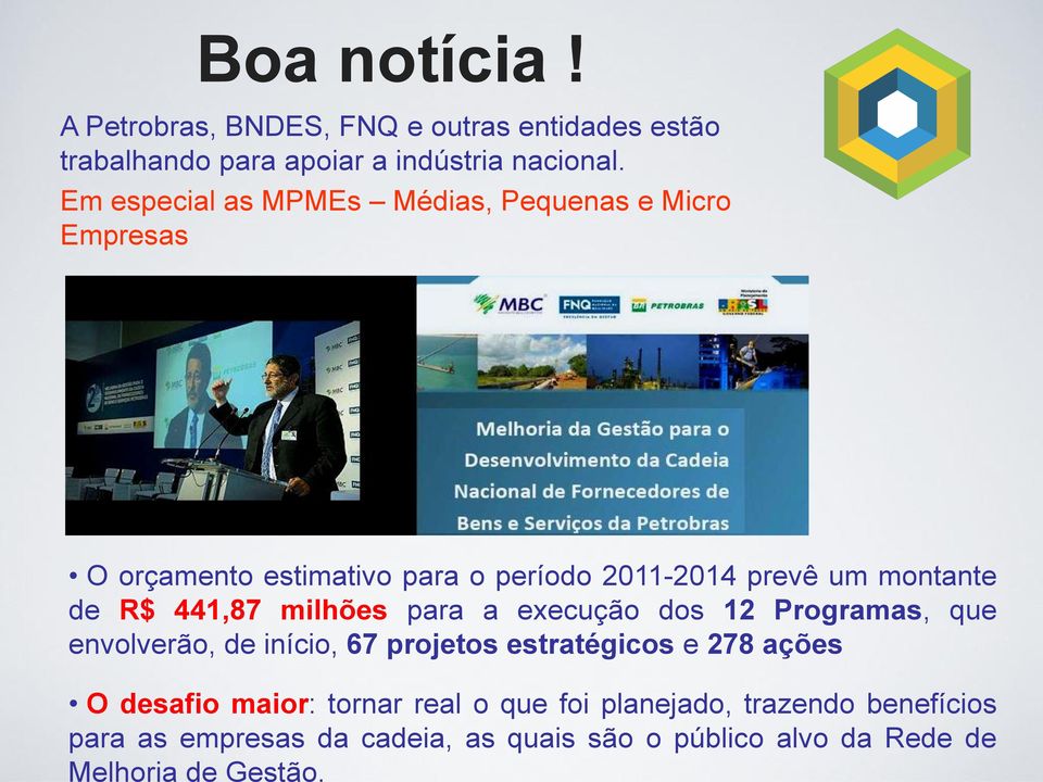 A Petrobras, BNDES, FNQ e outras entidades estão trabalhando para apoiar a indústria nacional.