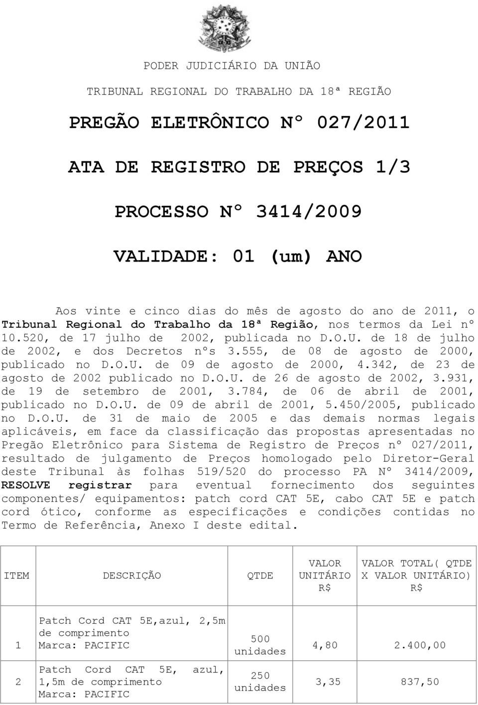 555, de 08 de agosto de 2000, publicado no D.O.U. de 09 de agosto de 2000, 4.342, de 23 de agosto de 2002 publicado no D.O.U. de 26 de agosto de 2002, 3.931, de 19 de setembro de 2001, 3.