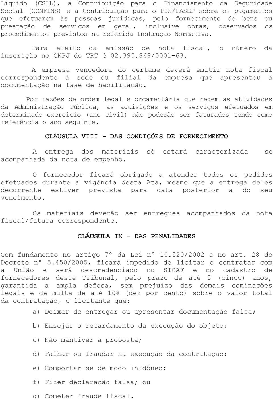 Para efeito da emissão de nota fiscal, o número da inscrição no CNPJ do TRT é 02.395.868/0001-63.