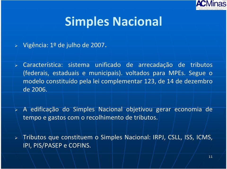 voltados para MPEs. Segue o modelo constituído pela lei complementar 123, de 14 de dezembro de 2006.