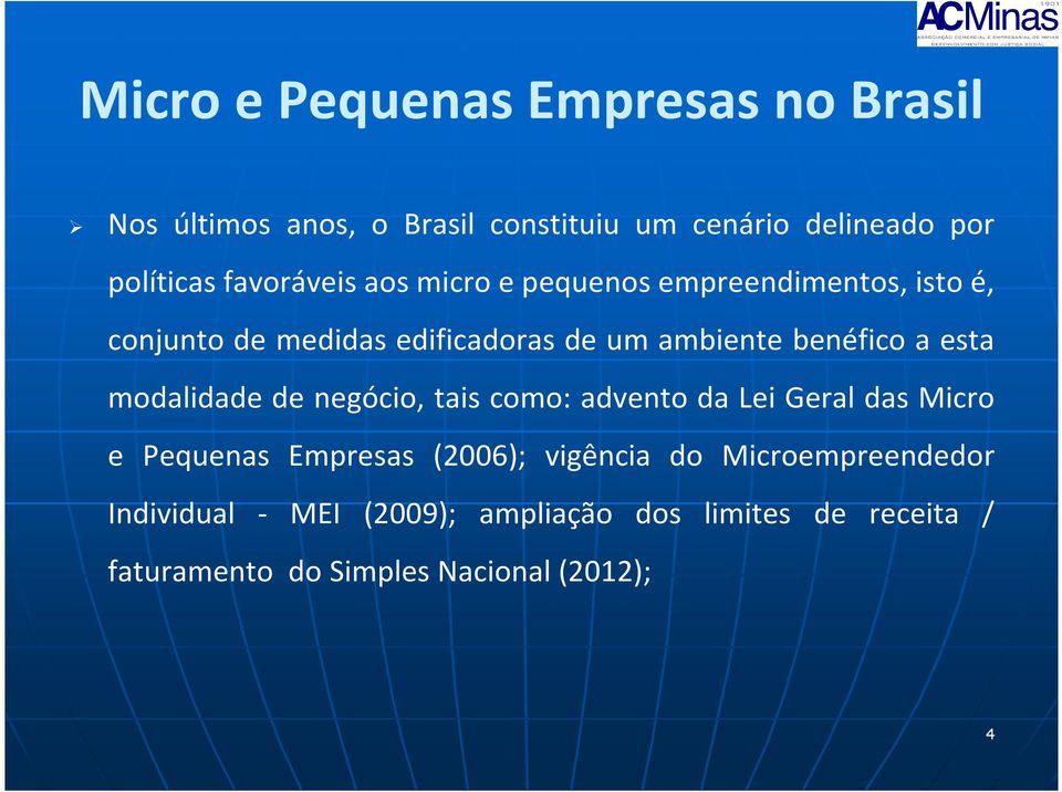 a esta modalidade de negócio, tais como: advento da Lei Geral das Micro e Pequenas Empresas (2006); vigência do