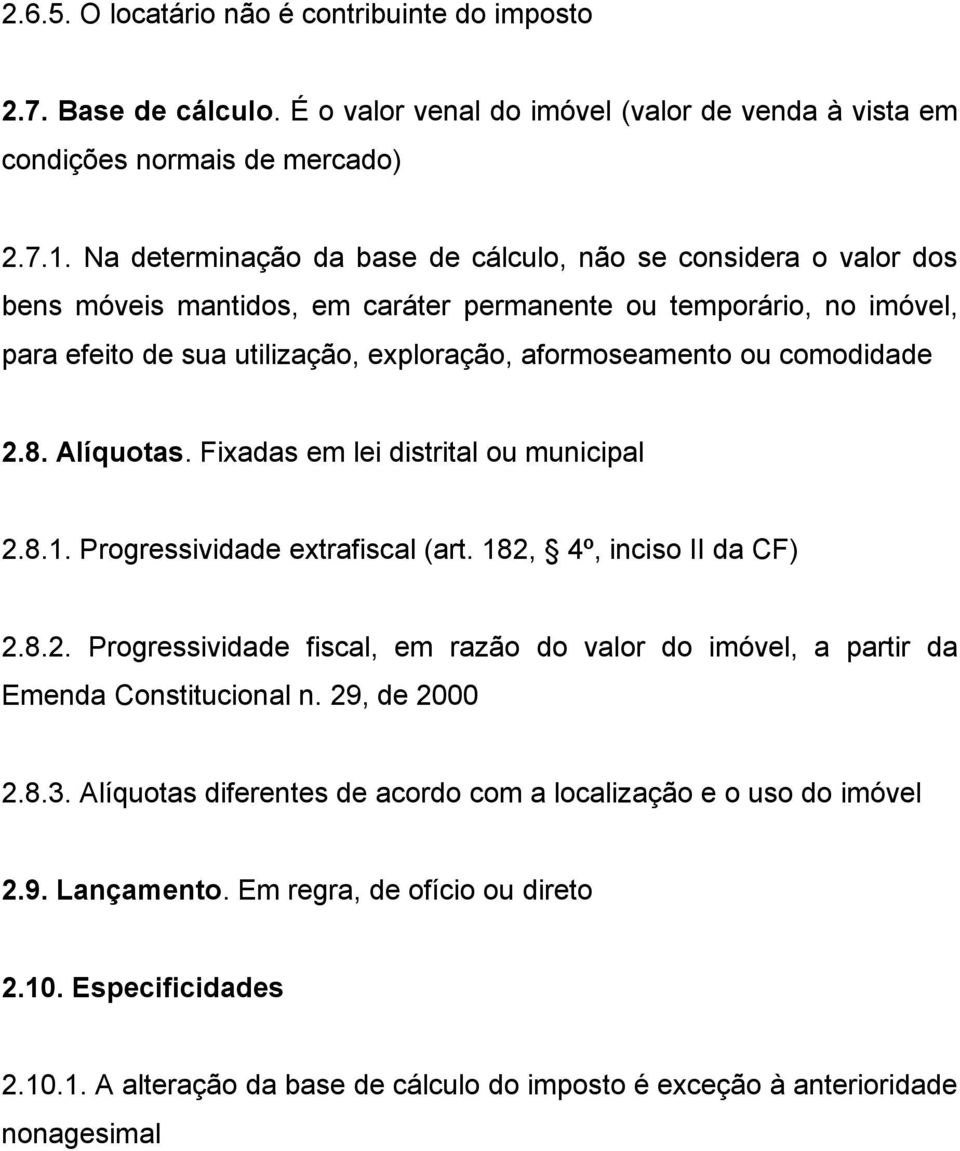 comodidade 2.8. Alíquotas. Fixadas em lei distrital ou municipal 2.8.1. Progressividade extrafiscal (art. 182, 4º, inciso II da CF) 2.8.2. Progressividade fiscal, em razão do valor do imóvel, a partir da Emenda Constitucional n.