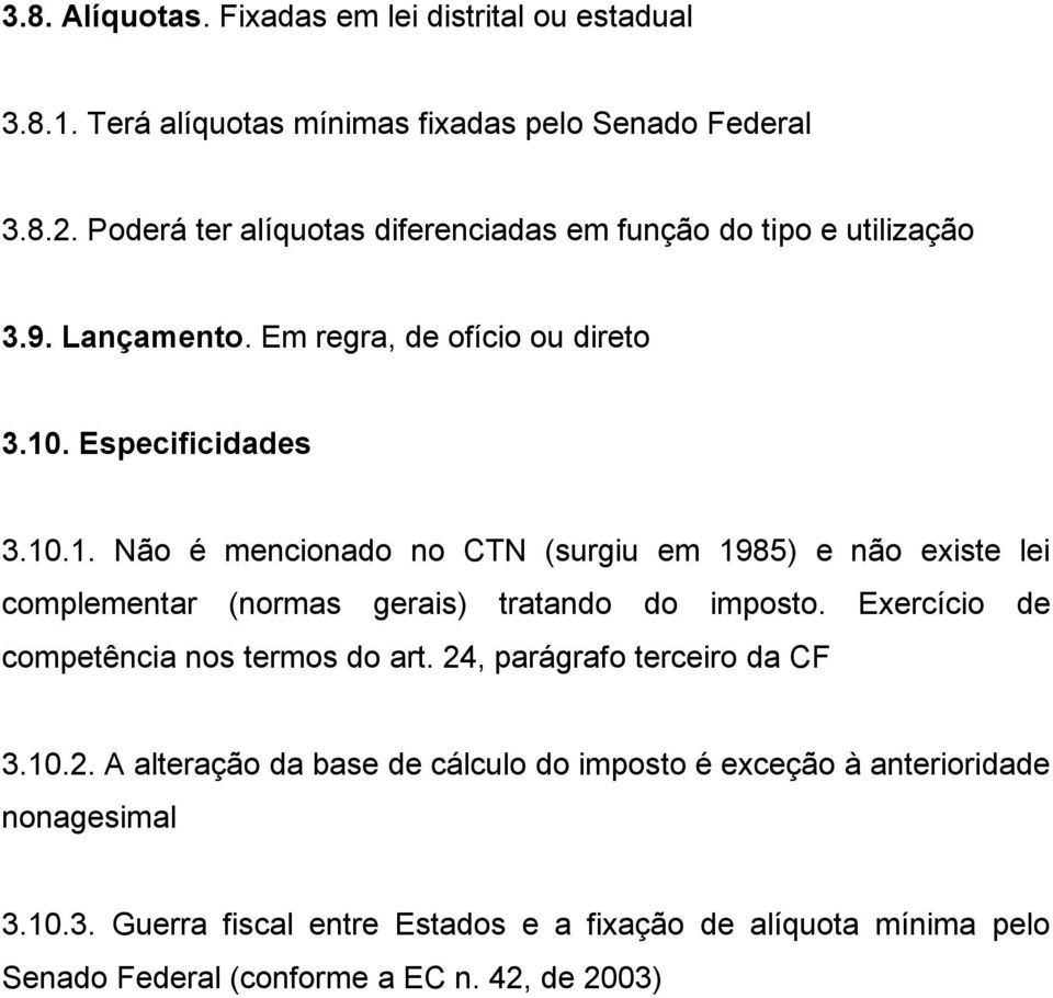 . Especificidades 3.10.1. Não é mencionado no CTN (surgiu em 1985) e não existe lei complementar (normas gerais) tratando do imposto.