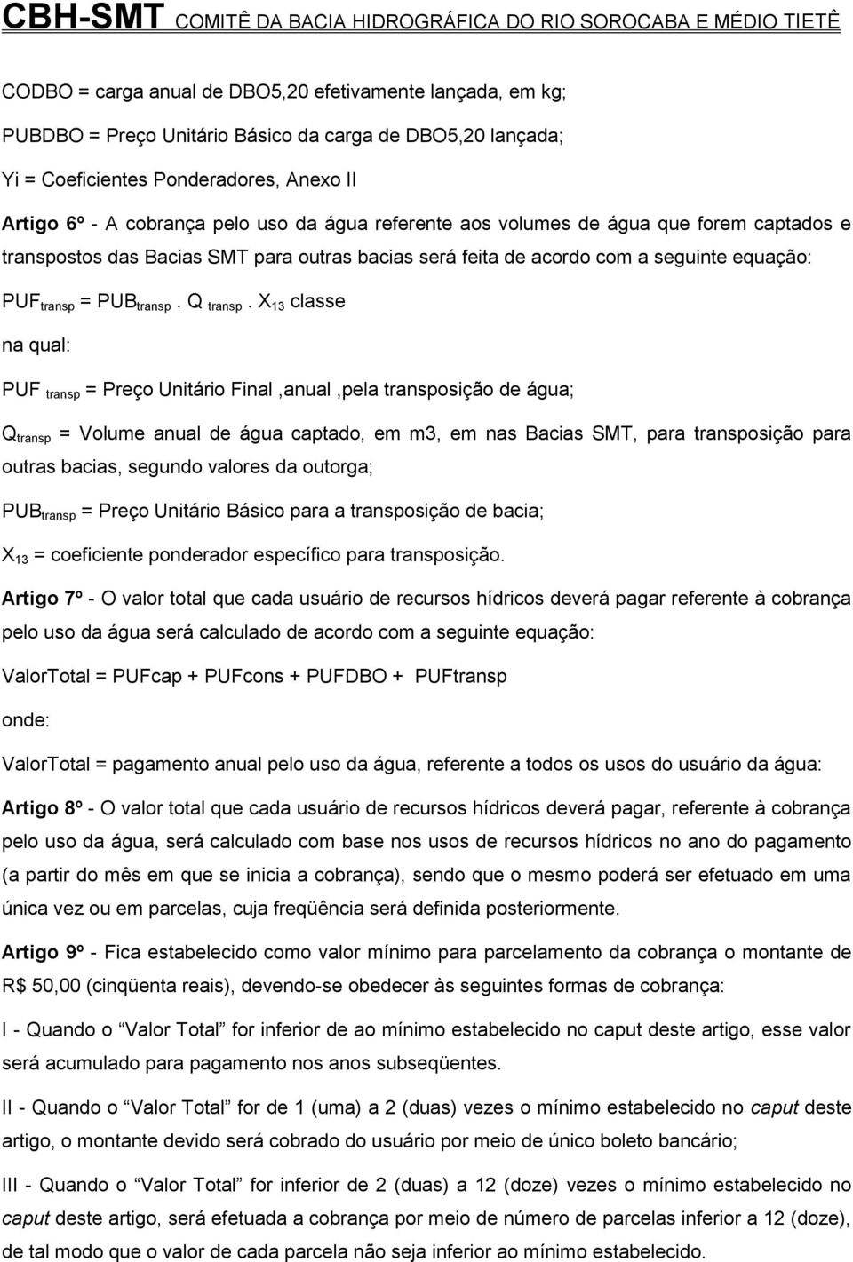 X 13 classe na qual: PUF transp = Preço Unitário Final,anual,pela transposição de água; Q transp = Volume anual de água captado, em m3, em nas Bacias SMT, para transposição para outras bacias,