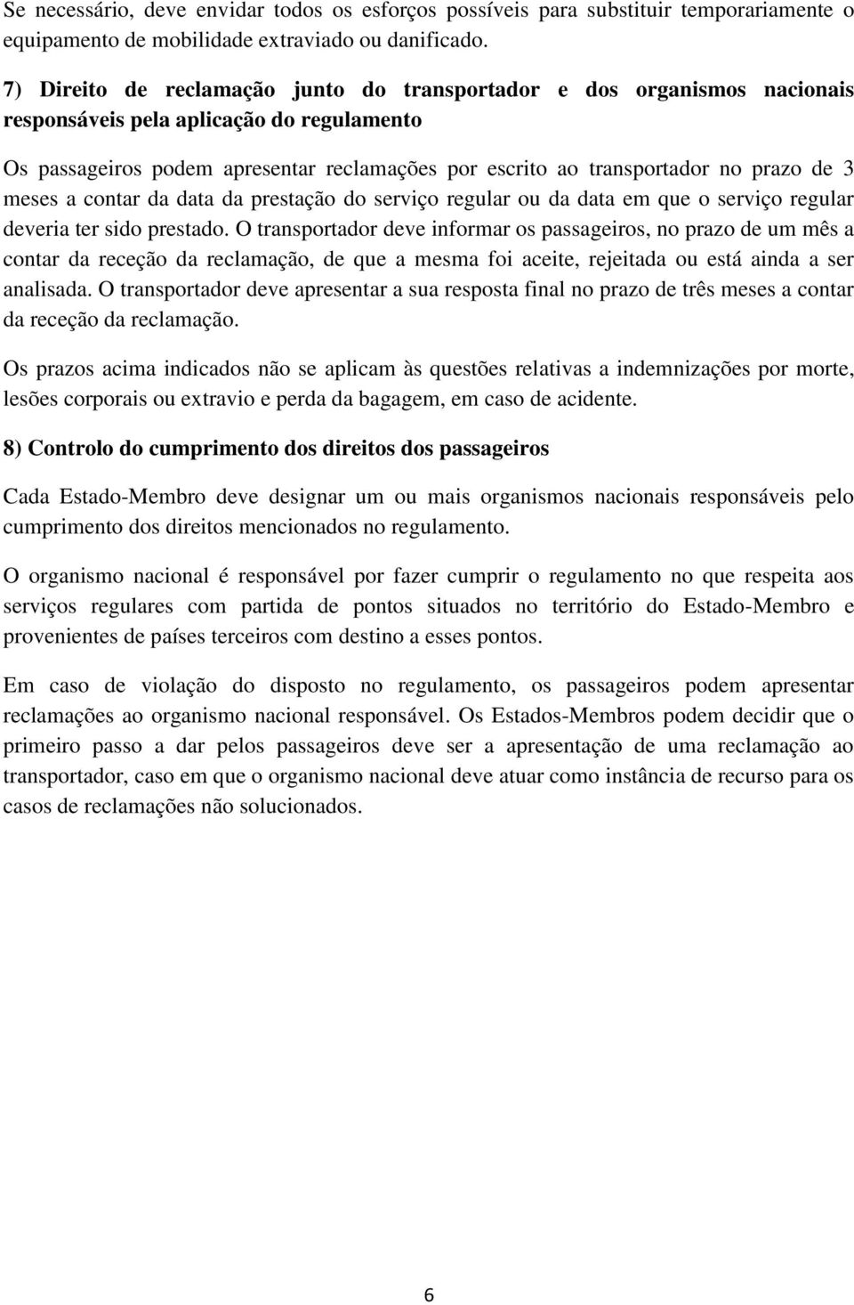 de 3 meses a contar da data da prestação do serviço regular ou da data em que o serviço regular deveria ter sido prestado.