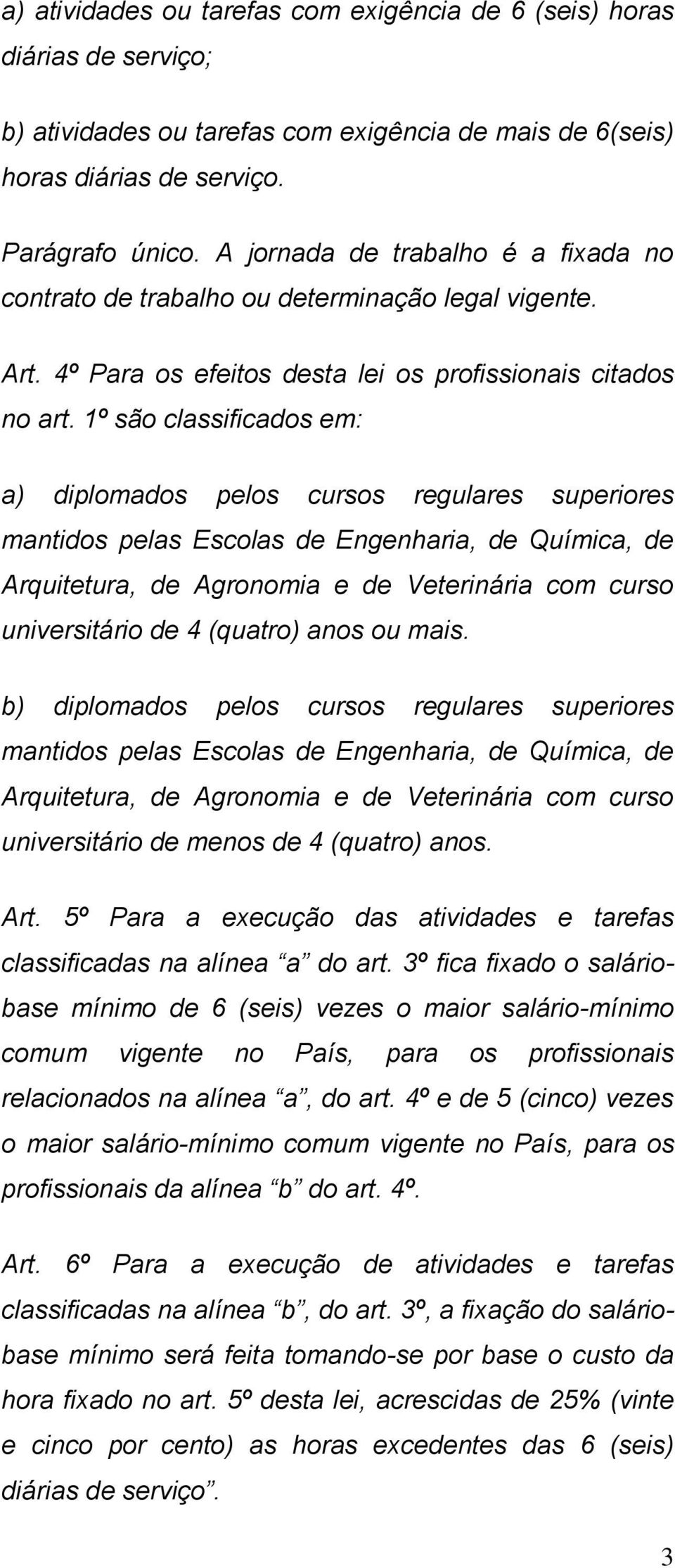 1º são classificados em: a) diplomados pelos cursos regulares superiores mantidos pelas Escolas de Engenharia, de Química, de Arquitetura, de Agronomia e de Veterinária com curso universitário de 4