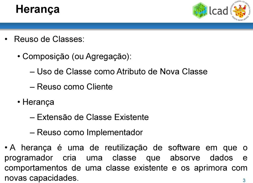 A herança é uma de reutilização de software em que o programador cria uma classe que