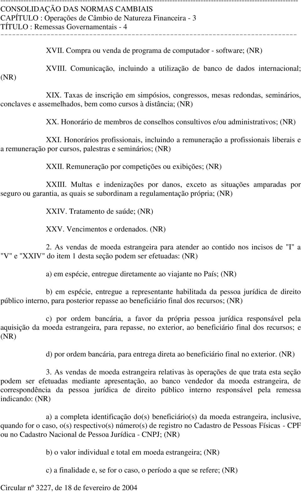 Honorário de membros de conselhos consultivos e/ou administrativos; XXI.