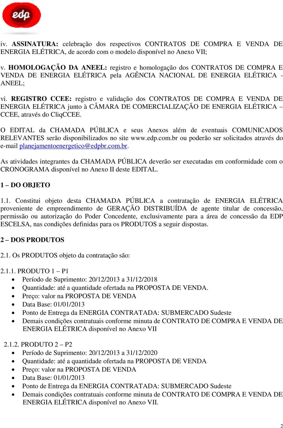 REGISTRO CCEE: registro e validação dos CONTRATOS DE COMPRA E VENDA DE ENERGIA ELÉTRICA junto à CÂMARA DE COMERCIALIZAÇÃO DE ENERGIA ELÉTRICA CCEE, através do CliqCCEE.