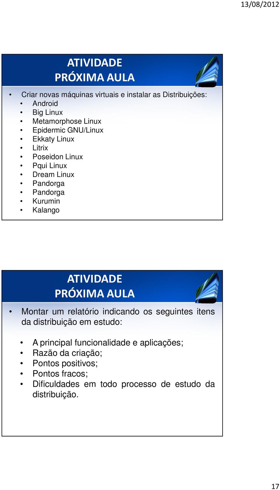 ATIVIDADE PRÓXIMA AULA Montar um relatório indicando os seguintes itens da distribuição em estudo: A principal