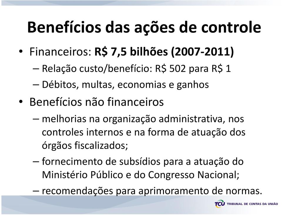 administrativa, nos controles internos e na forma de atuação dos órgãos fiscalizados; fornecimento de