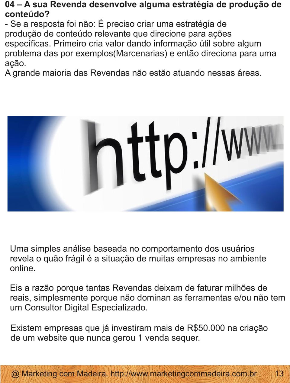 Uma simples análise baseada no comportamento dos usuários revela o quão frágil é a situação de muitas empresas no ambiente online.