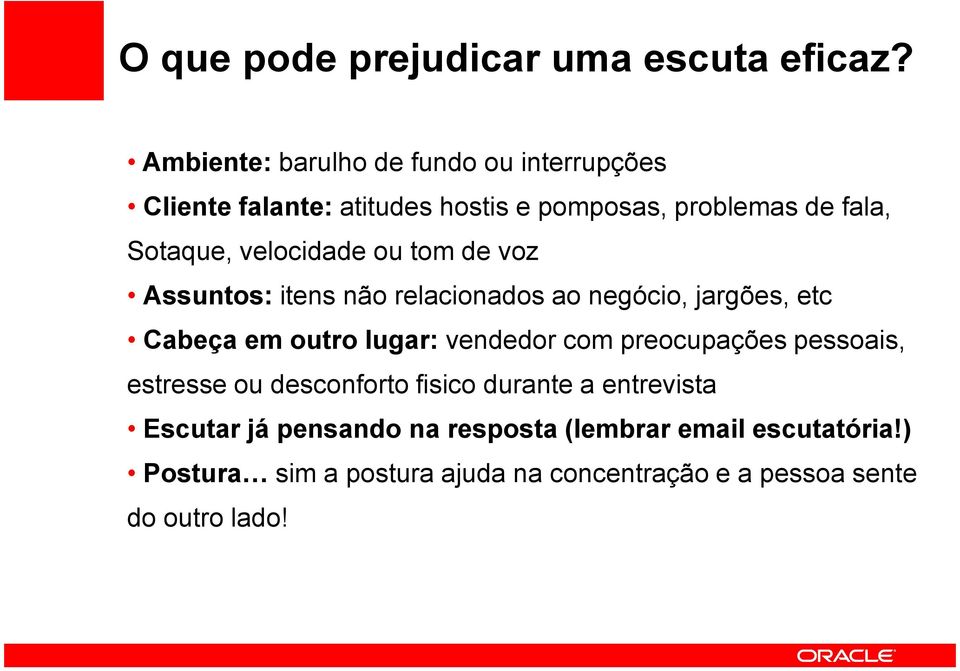 velocidade ou tom de voz Assuntos: itens não relacionados ao negócio, jargões, etc Cabeça em outro lugar: vendedor com