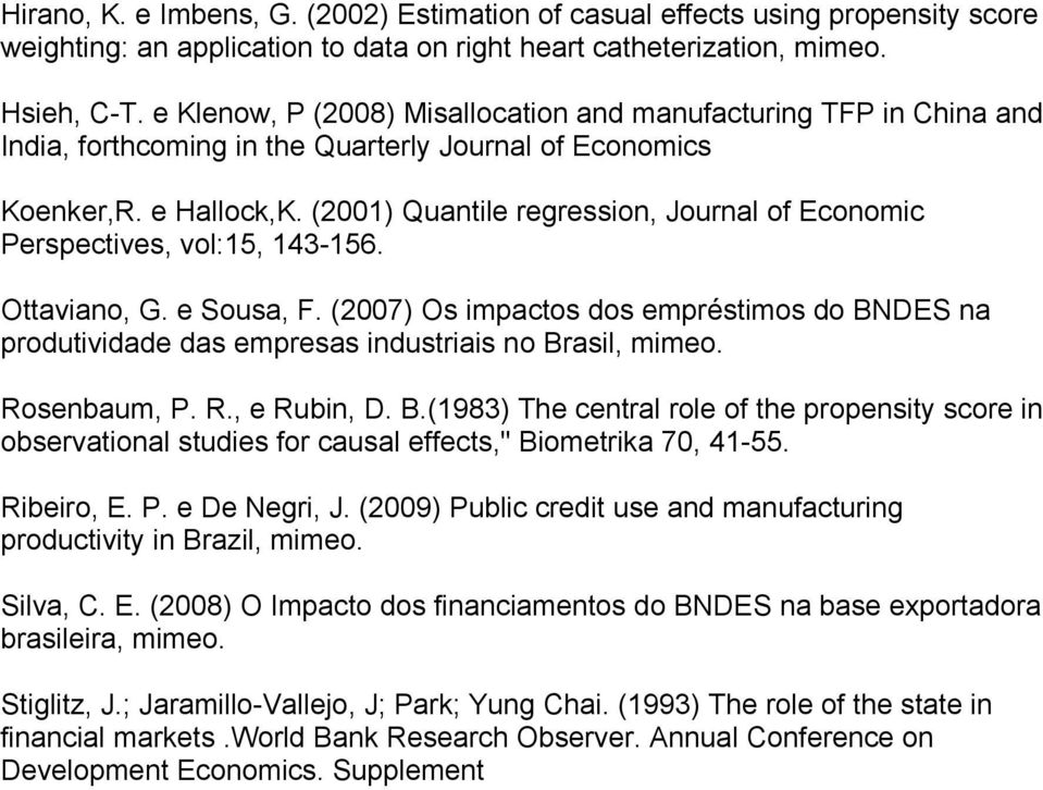 (2001) Quantle regresson, Journal of Economc Perspectves, vol:15, 143-156. Ottavano, G. e Sousa, F. (2007) Os mpactos dos empréstmos do BNDES na produtvdade das empresas ndustras no Brasl, mmeo.
