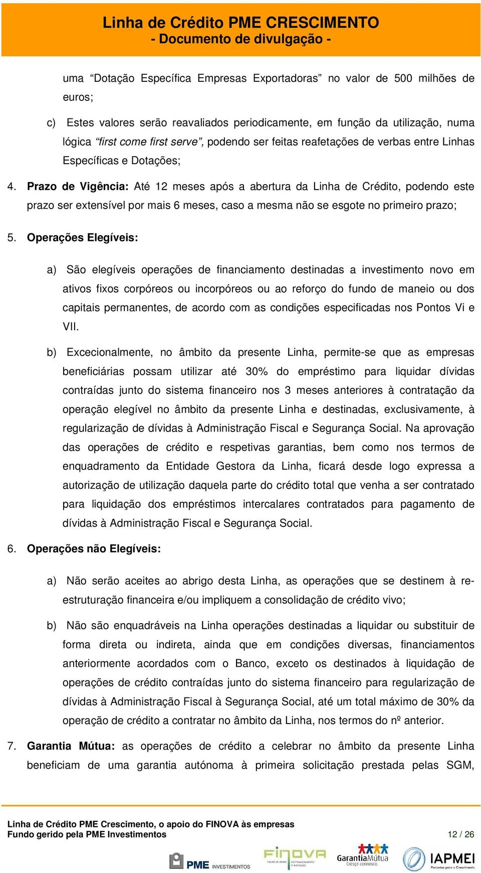 Praz de Vigência: Até 12 meses após a abertura da Linha de Crédit, pdend este praz ser extensível pr mais 6 meses, cas a mesma nã se esgte n primeir praz; 5.