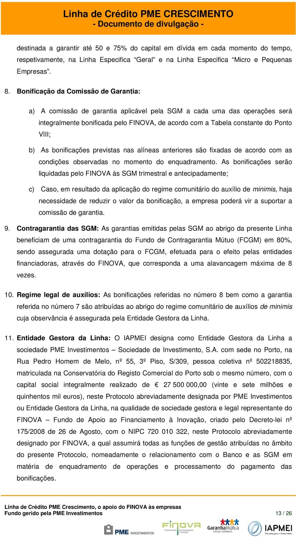 previstas nas alíneas anterires sã fixadas de acrd cm as cndições bservadas n mment d enquadrament.