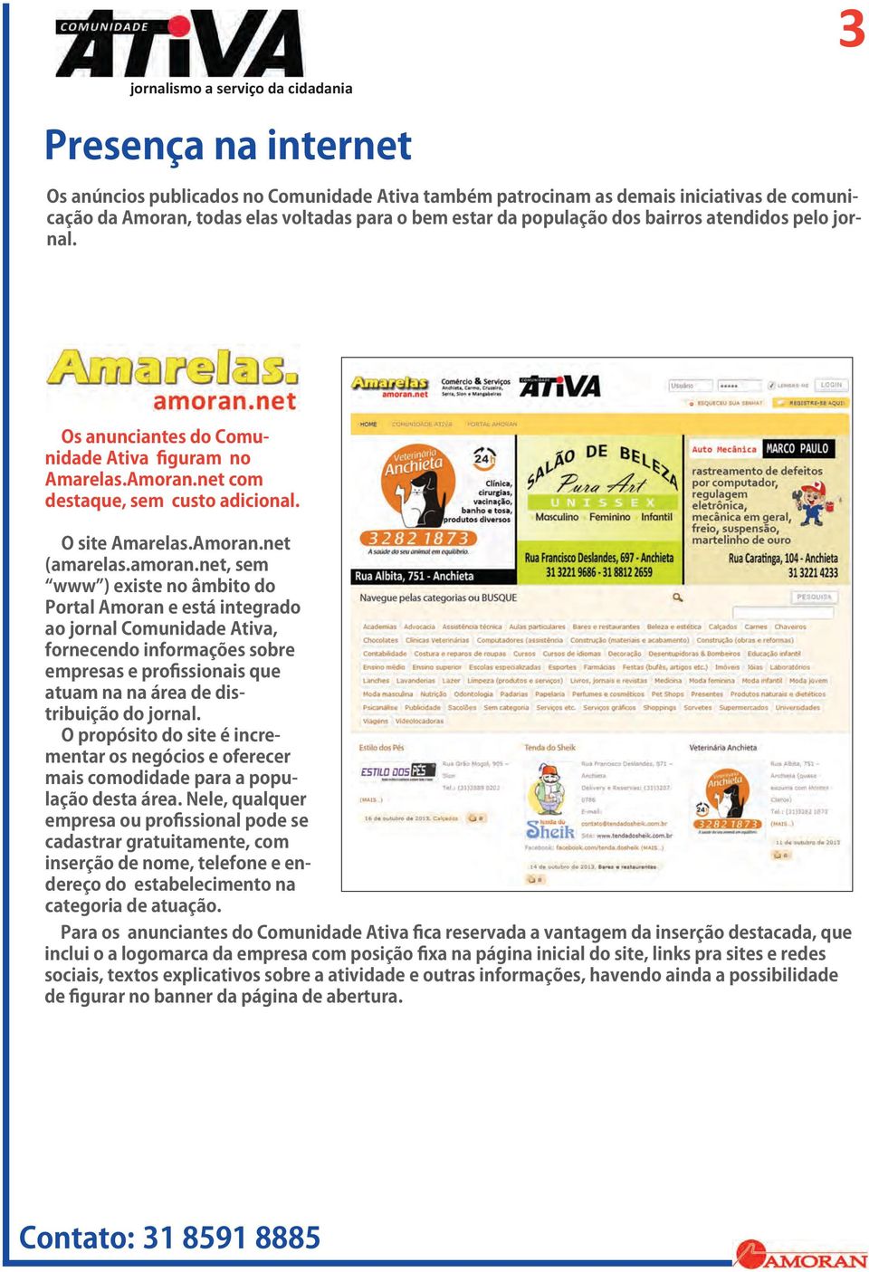 net, sem www ) existe no âmbito do Portal Amoran e está integrado ao jornal Comunidade Ativa, fornecendo informações sobre empresas e profissionais que atuam na na área de distribuição do jornal.