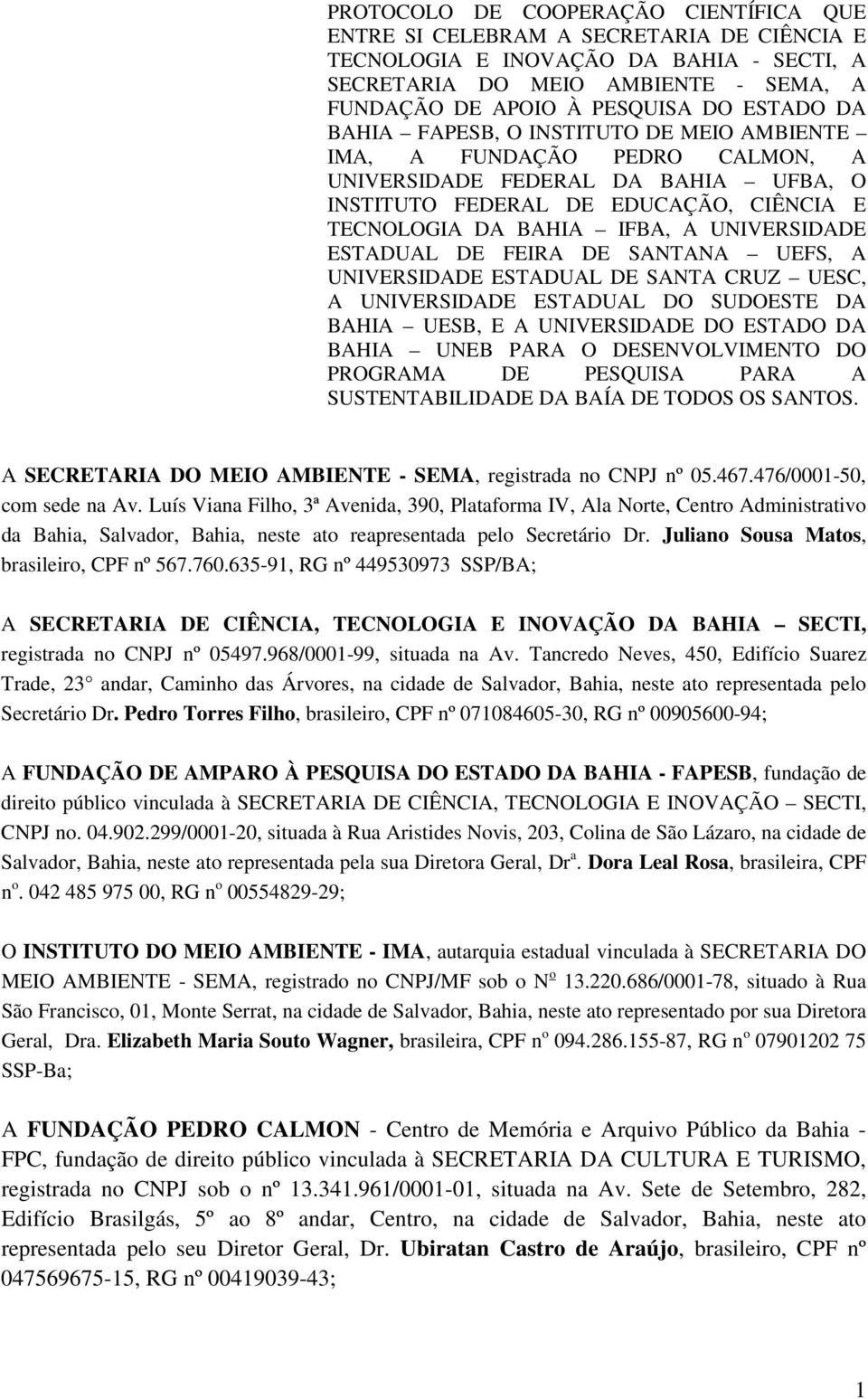 UNIVERSIDADE ESTADUAL DE FEIRA DE SANTANA UEFS, A UNIVERSIDADE ESTADUAL DE SANTA CRUZ UESC, A UNIVERSIDADE ESTADUAL DO SUDOESTE DA BAHIA UESB, E A UNIVERSIDADE DO ESTADO DA BAHIA UNEB PARA O