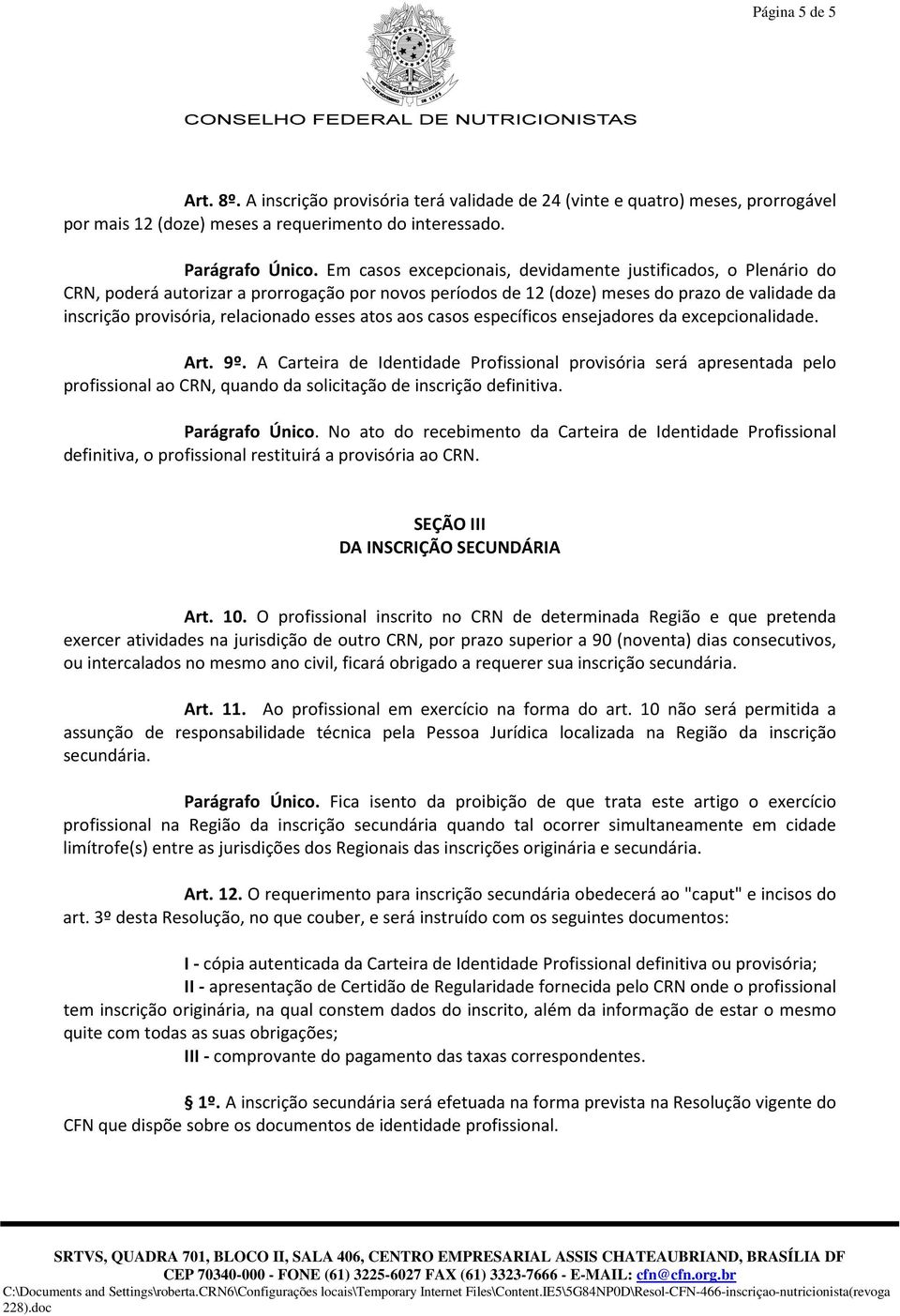 esses atos aos casos específicos ensejadores da excepcionalidade. Art. 9º.