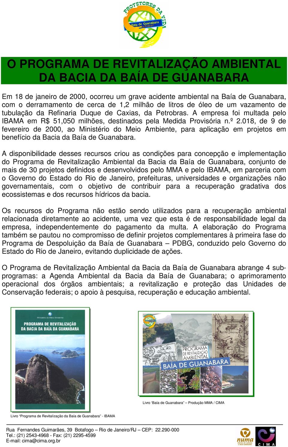 018, de 9 de fevereiro de 2000, ao Ministério do Meio Ambiente, para aplicação em projetos em benefício da Bacia da Baía de Guanabara.