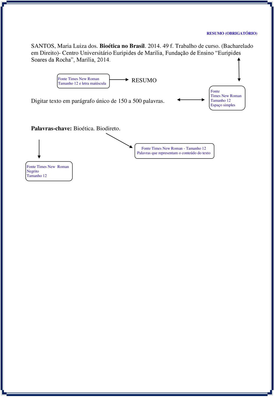 2014. Tamanho 12 e letra maiúscula Espaço simples RESUMO Digitar texto em parágrafo único de 150 a 500 palavras.