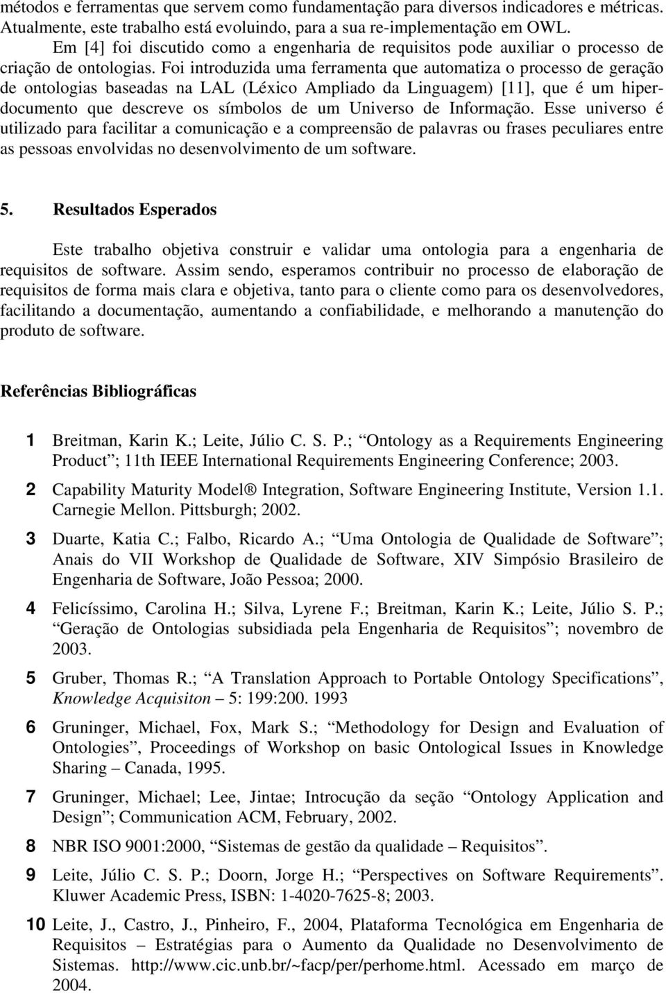 Foi introduzida uma ferramenta que automatiza o processo de geração de ontologias baseadas na LAL (Léxico Ampliado da Linguagem) [11], que é um hiperdocumento que descreve os símbolos de um Universo