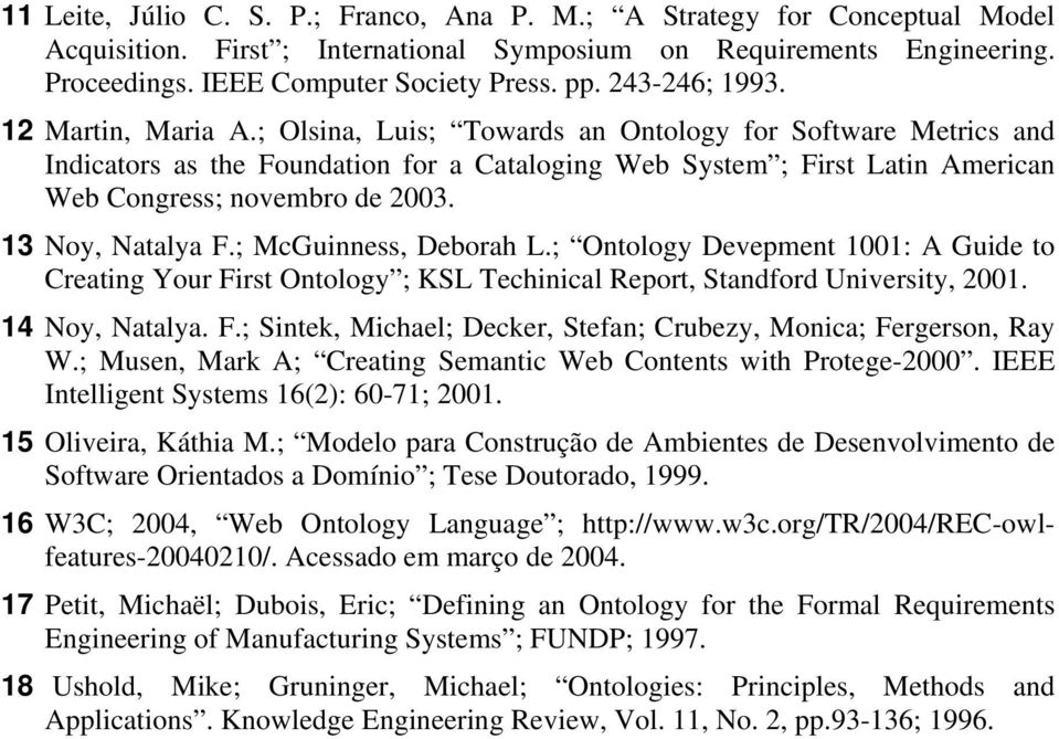 ; Olsina, Luis; Towards an Ontology for Software Metrics and Indicators as the Foundation for a Cataloging Web System ; First Latin American Web Congress; novembro de 2003. 13 Noy, Natalya F.