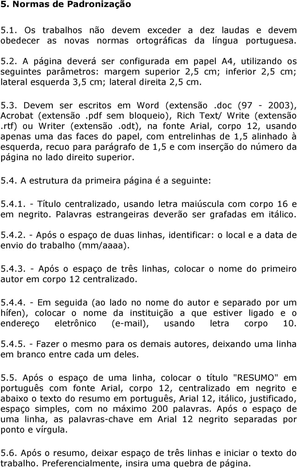 doc (97-2003), Acrobat (extensão.pdf sem bloqueio), Rich Text/ Write (extensão.rtf) ou Writer (extensão.