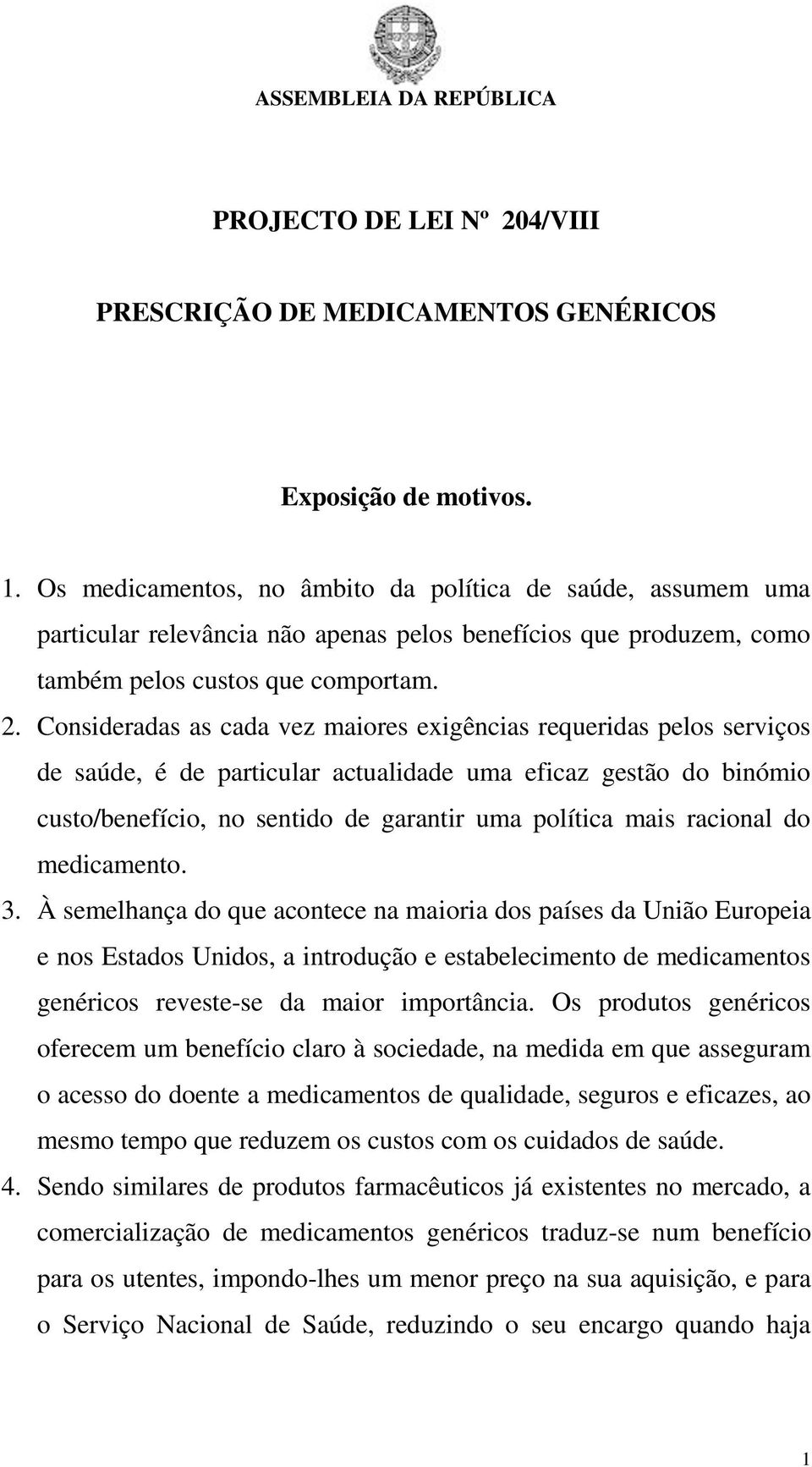 Consideradas as cada vez maiores exigências requeridas pelos serviços de saúde, é de particular actualidade uma eficaz gestão do binómio custo/benefício, no sentido de garantir uma política mais