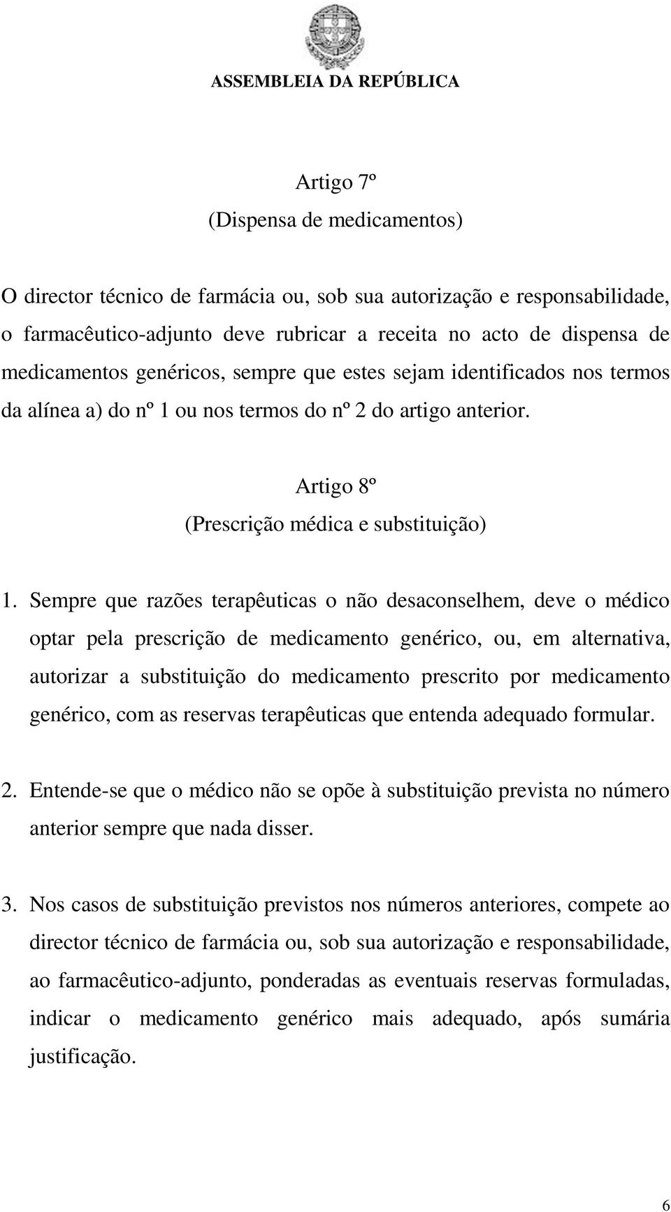 Sempre que razões terapêuticas o não desaconselhem, deve o médico optar pela prescrição de medicamento genérico, ou, em alternativa, autorizar a substituição do medicamento prescrito por medicamento