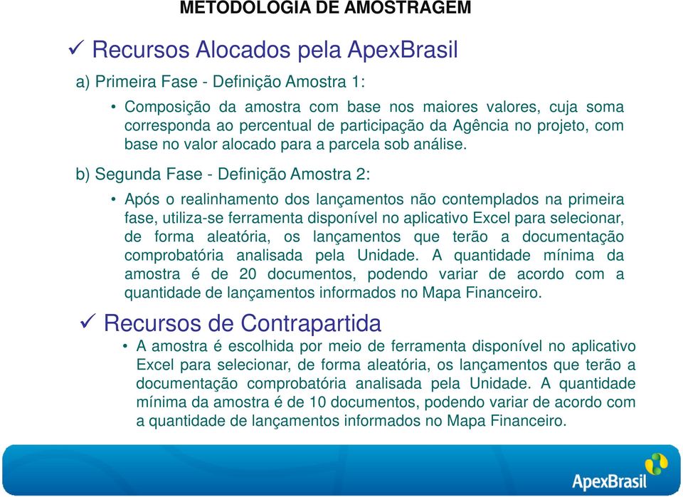 b) Segunda Fase - Definição Amostra 2: Após o realinhamento dos lançamentos não contemplados na primeira fase, utiliza-se ferramenta disponível no aplicativo Excel para selecionar, de forma