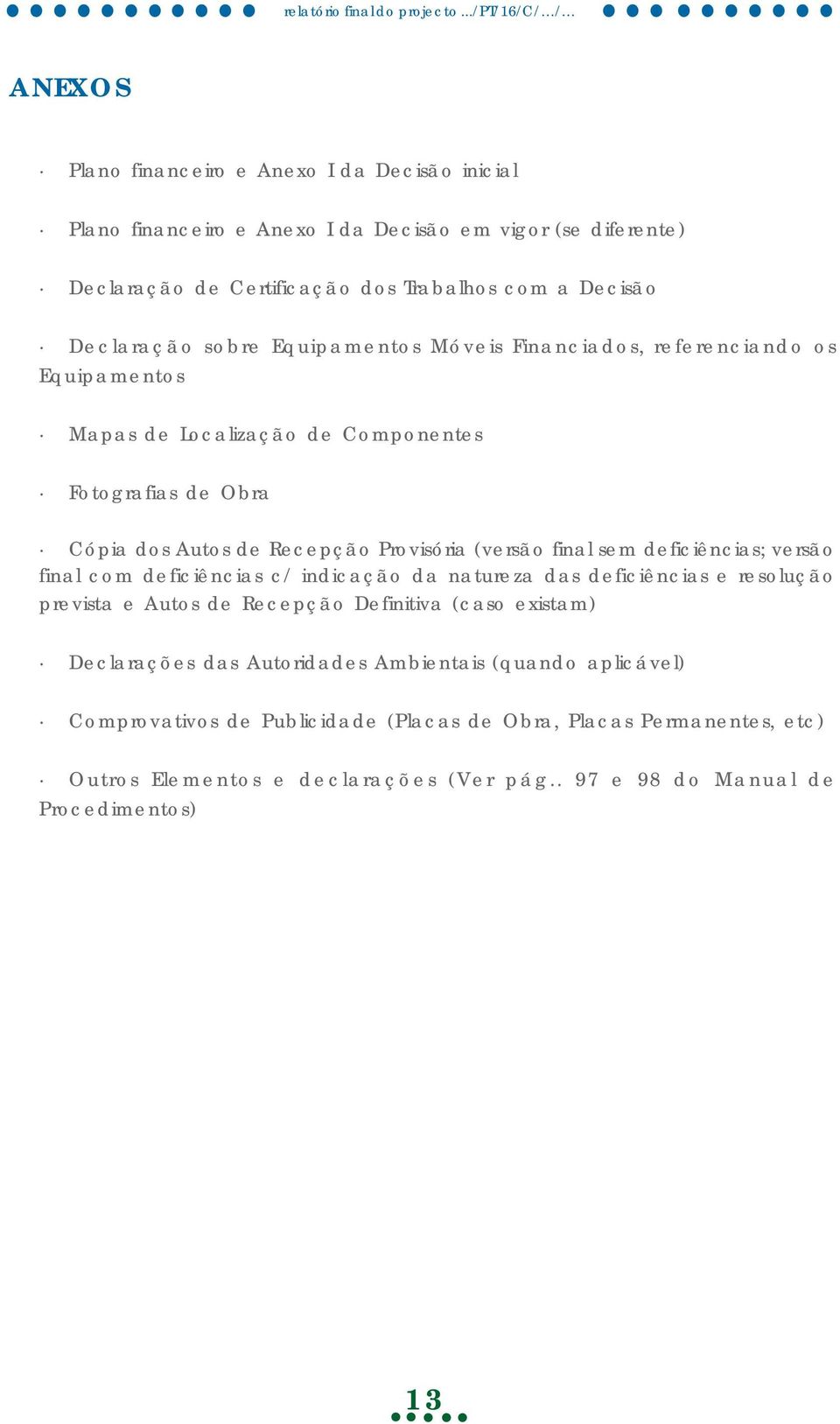 deficiências; versão final com deficiências c/ indicação da natureza das deficiências e resolução prevista e Autos de Recepção Definitiva (caso existam) Declarações das Autoridades