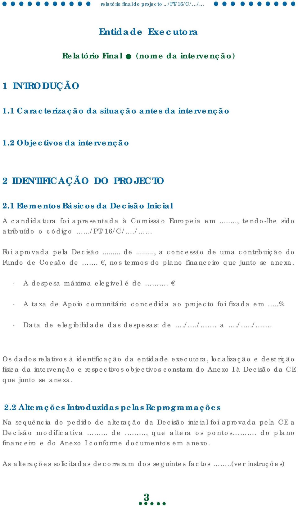 .., a concessão de uma contribuição do Fundo de Coesão de., nos termos do plano financeiro que junto se anexa. A despesa máxima elegível é de.