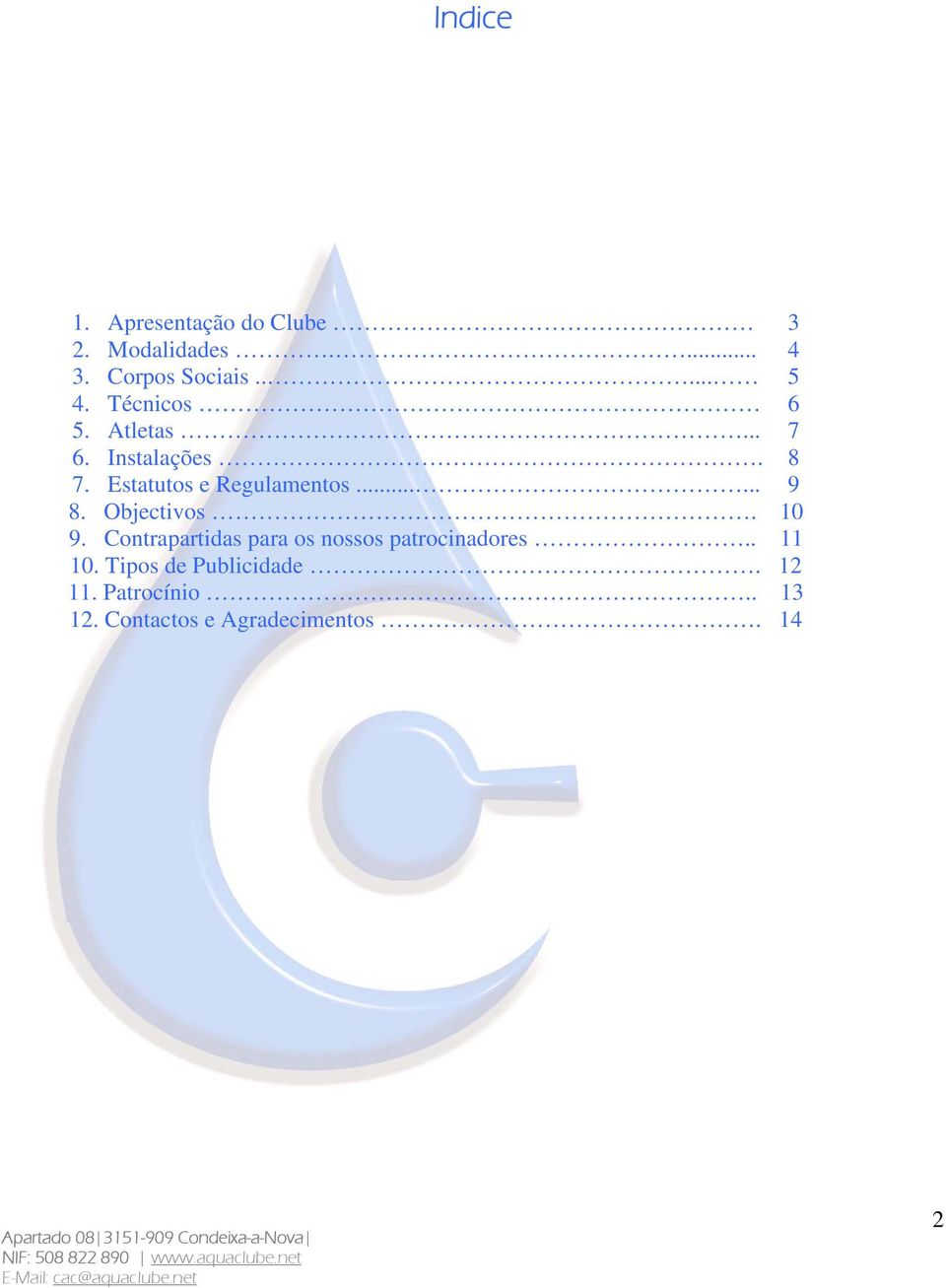 Objectivos. 10 9. Contrapartidas para os nossos patrocinadores.. 11 10.