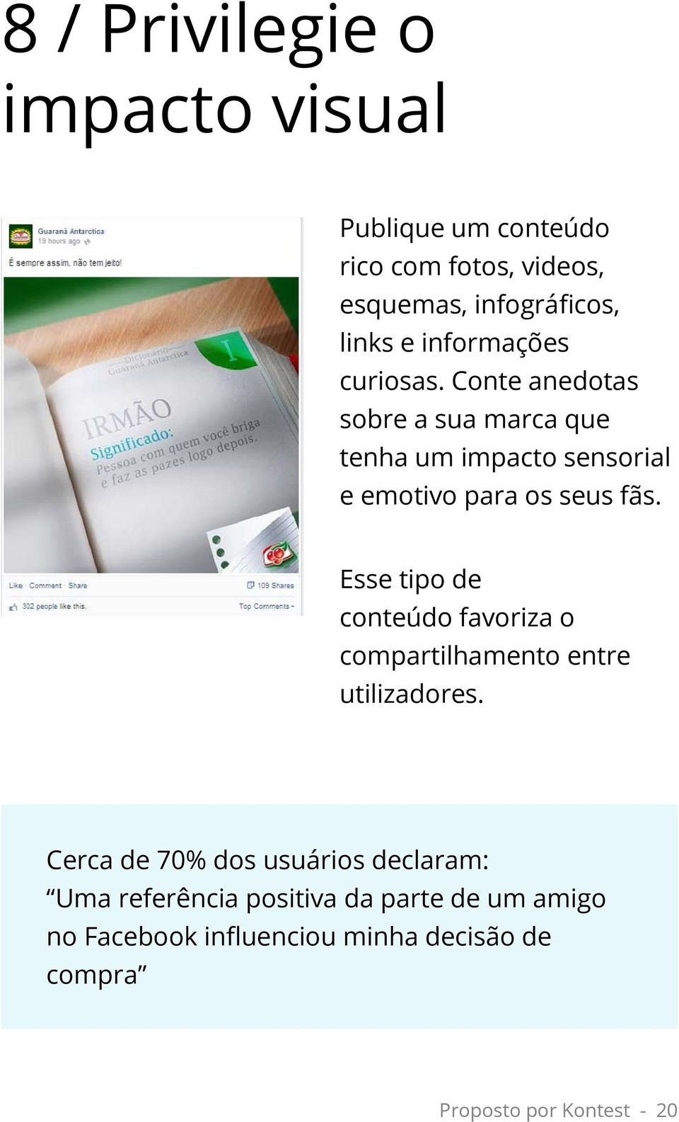 Conte anedotas sobre a sua marca que tenha um impacto sensorial e emotivo para os seus fãs.