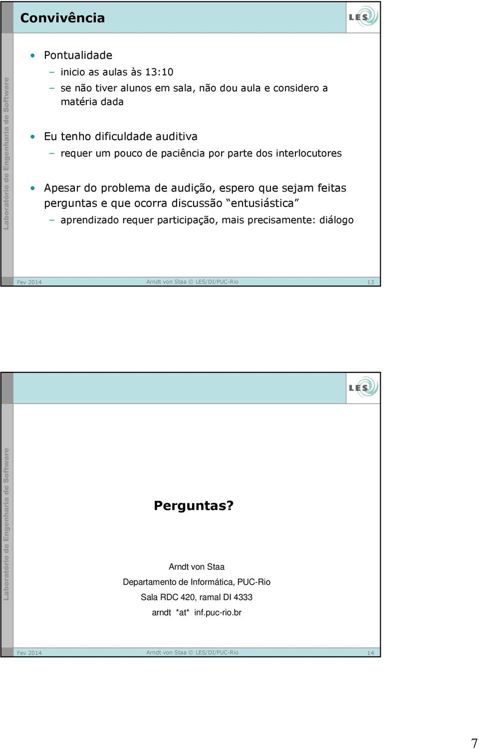 que sejam feitas perguntas e que ocorra discussão entusiástica aprendizado requer participação, mais precisamente: diálogo