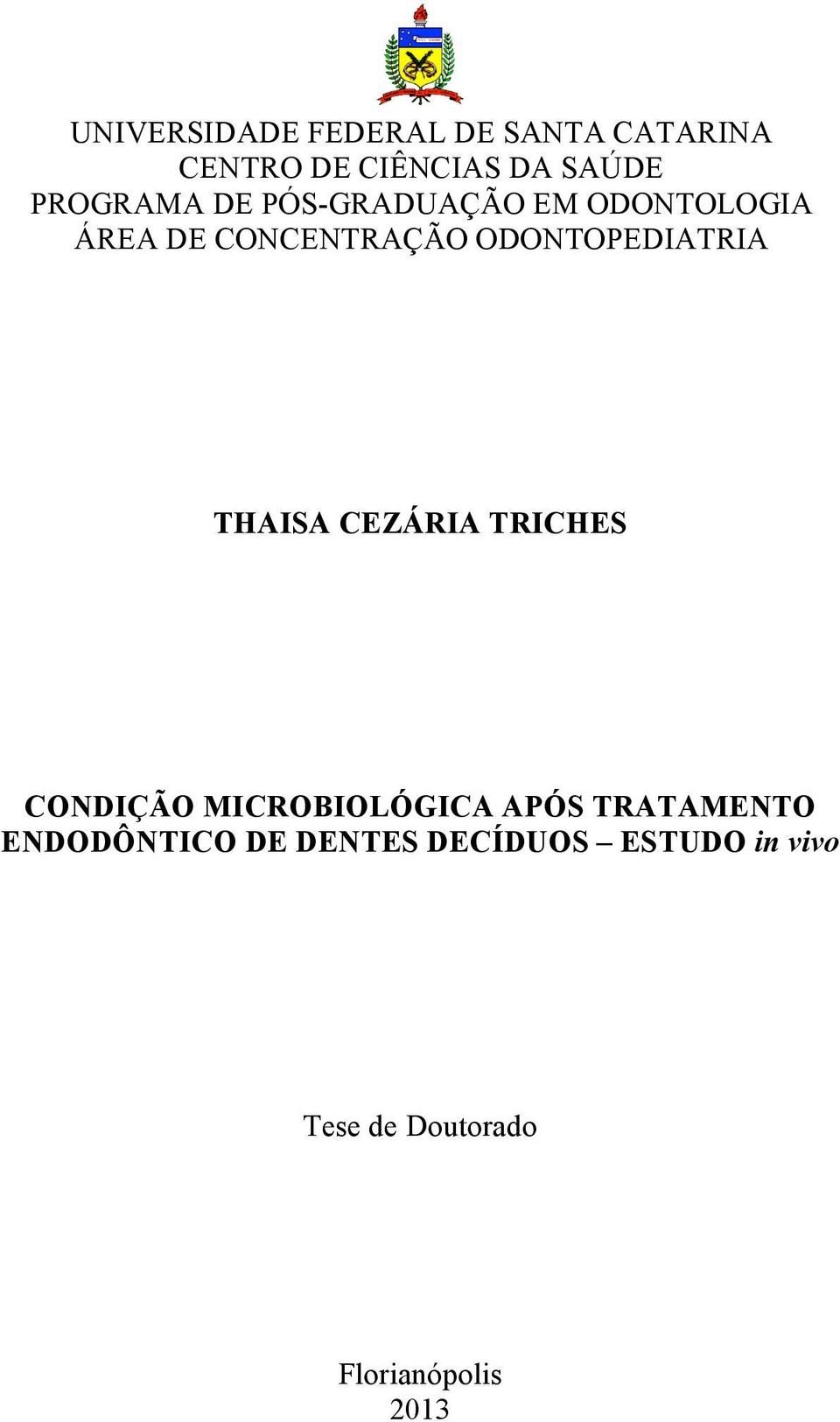 ODONTOPEDIATRIA THAISA CEZÁRIA TRICHES CONDIÇÃO MICROBIOLÓGICA APÓS