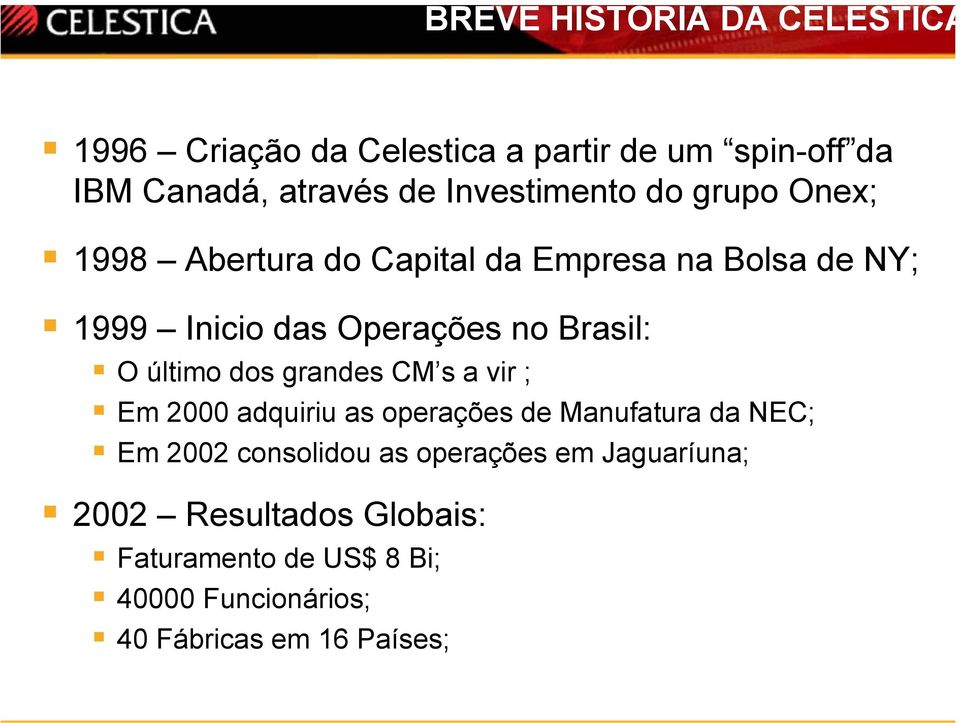 Brasil: O último dos grandes CM s a vir ; Em 2000 adquiriu as operações de Manufatura da NEC; Em 2002 consolidou