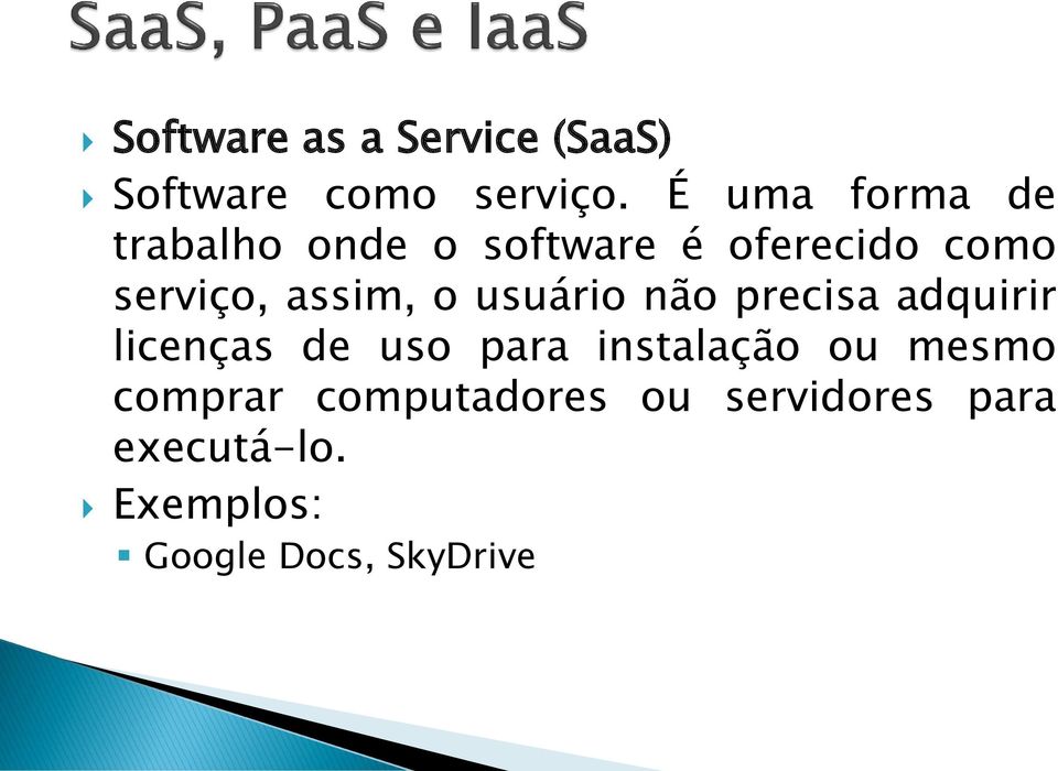 assim, o usuário não precisa adquirir licenças de uso para instalação