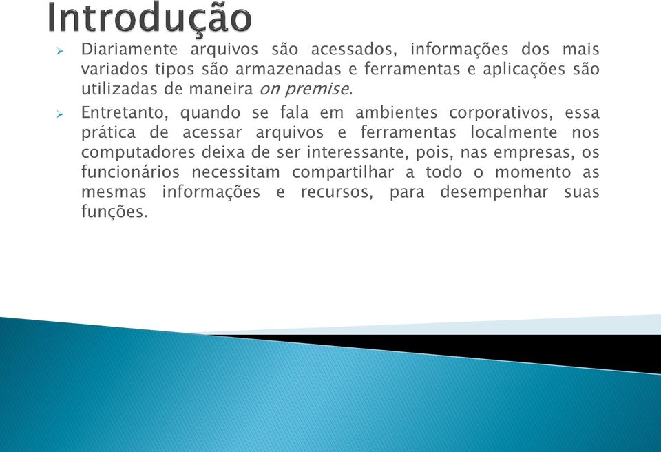 Entretanto, quando se fala em ambientes corporativos, essa prática de acessar arquivos e ferramentas localmente