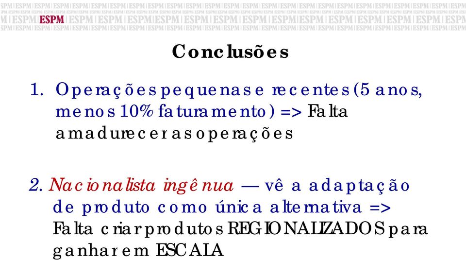 faturamento) => Falta amadurecer as operações 2.