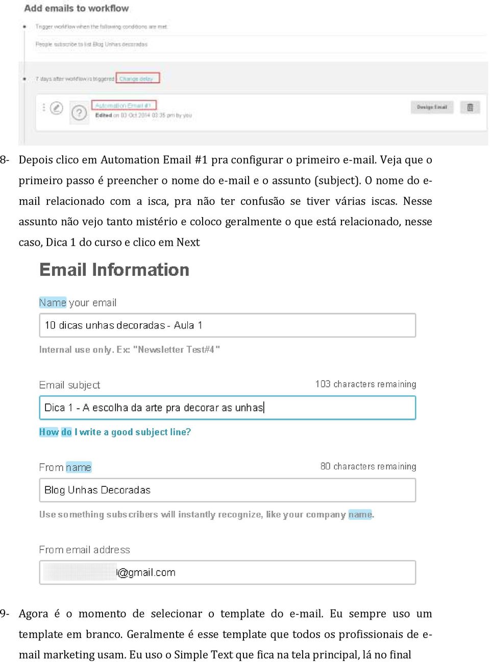 Nesse assunto não vejo tanto mistério e coloco geralmente o que está relacionado, nesse caso, Dica 1 do curso e clico em Next 9- Agora é o momento de