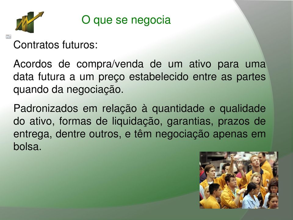 Padronizados em relação à quantidade e qualidade do ativo, formas de