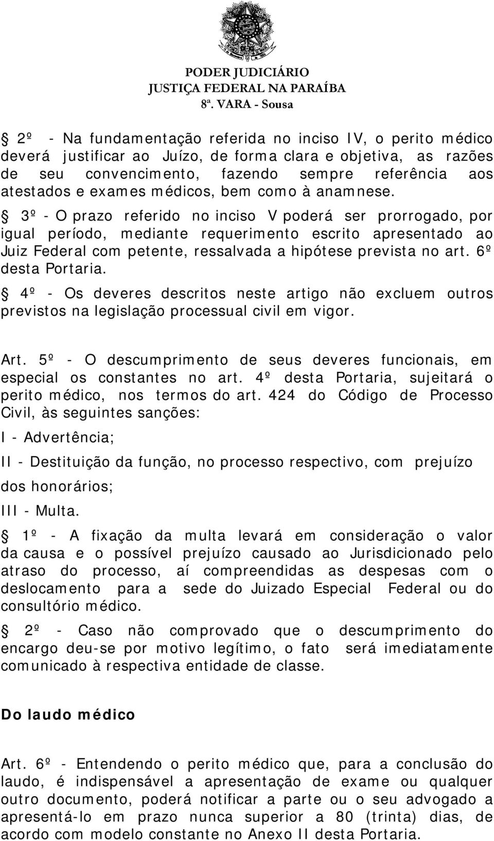 3º - O prazo referido no inciso V poderá ser prorrogado, por igual período, mediante requerimento escrito apresentado ao Juiz Federal com petente, ressalvada a hipótese prevista no art.