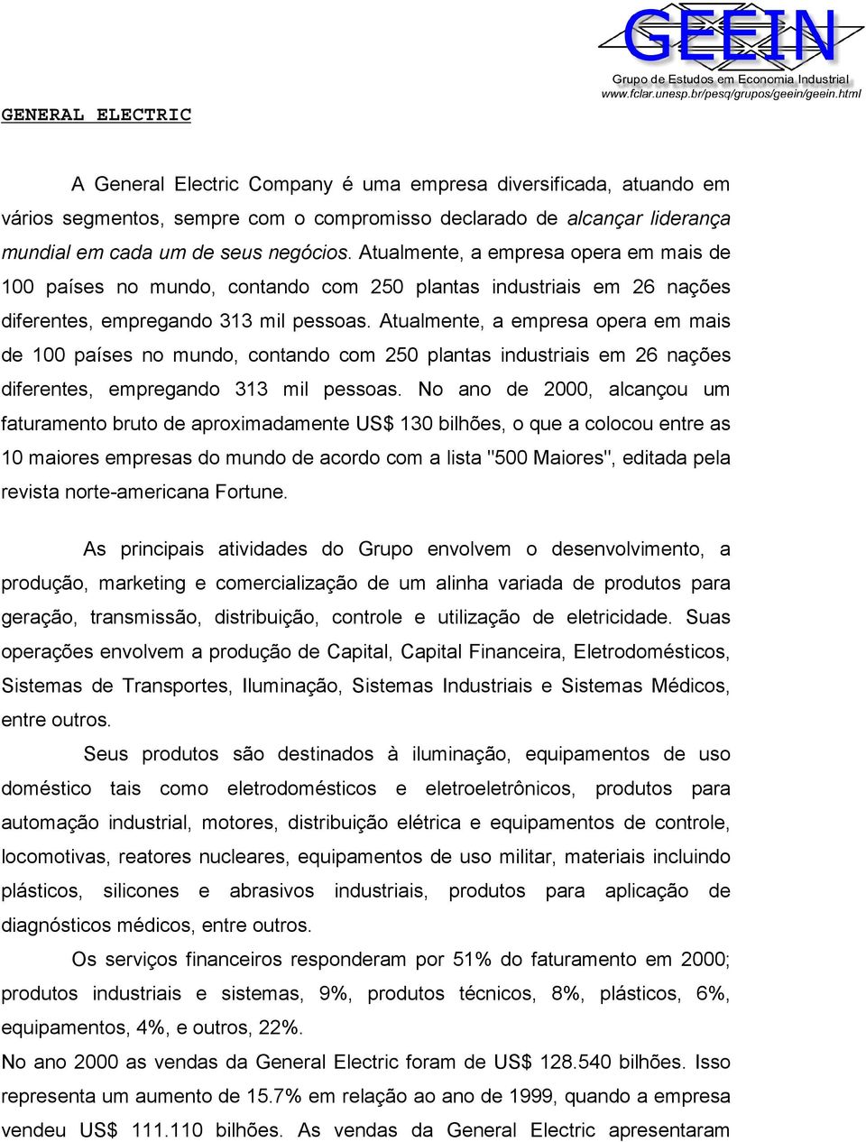 No ano de 2000, alcançou um faturamento bruto de aproximadamente US$ 130 bilhões, o que a colocou entre as 10 maiores empresas do mundo de acordo com a lista "500 Maiores", editada pela revista