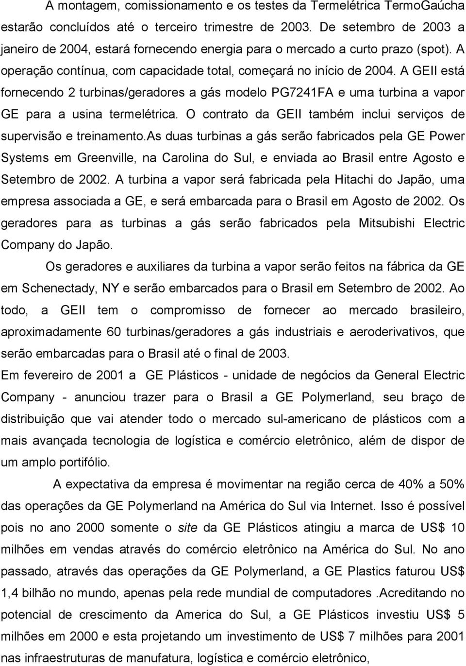 A GEII está fornecendo 2 turbinas/geradores a gás modelo PG7241FA e uma turbina a vapor GE para a usina termelétrica. O contrato da GEII também inclui serviços de supervisão e treinamento.