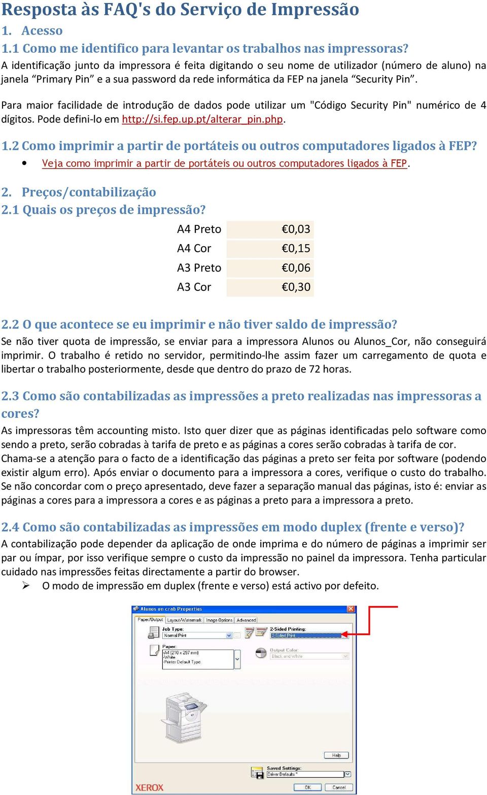 Para maior facilidade de introdução de dados pode utilizar um "Código Security Pin" numérico de 4 dígitos. Pode defini-lo em http://si.fep.up.pt/alterar_pin.php. 1.