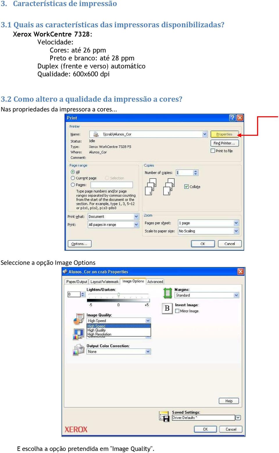 verso) automático Qualidade: 600x600 dpi 3.2 Como altero a qualidade da impressão a cores?