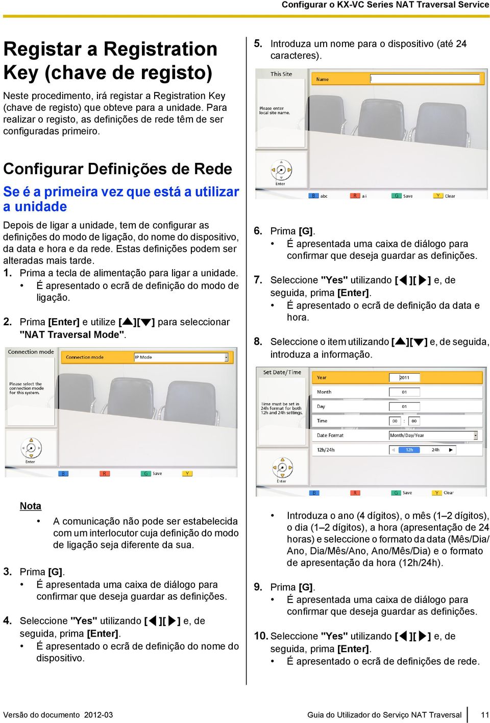 Configurar Definições de Rede Se é a primeira vez que está a utilizar a unidade Depois de ligar a unidade, tem de configurar as definições do modo de ligação, do nome do dispositivo, da data e hora e